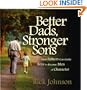 Better Dads, Stronger Sons: How Fathers Can Guide Boys to Become Men of Character
