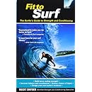 Fit to Surf : The Surfer's Guide to Strength and Conditioning