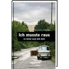 Ich musste raus. 13 Wege aus der DDR: Fluchtgeschichten