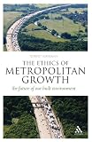 Ethics of Metropolitan Growth: The Future of our Built Environment (Think Now)