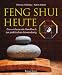 Feng Shui heute: Das umfassende Handbuch zur praktischen Anwendung