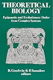 Theoretical biology Brian Goodwin and Peter Saunders editors