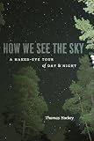 How We See the Sky: A Naked-Eye Tour of Day and Night