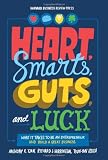 Heart, Smarts, Guts, and Luck: What It Takes to Be an Entrepreneur and Build a Great Business