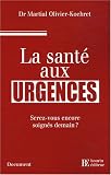 Livres Médecines Douces - La santé aux urgences : Serez-vous encore soignés demain ?