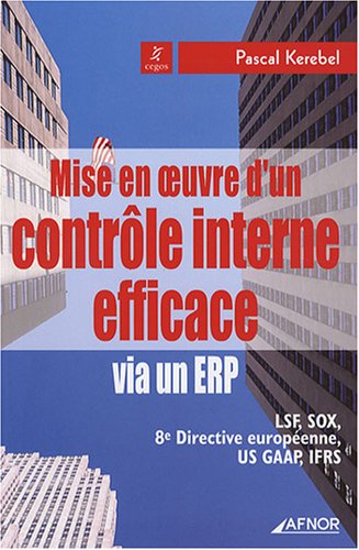 Download Mise en oeuvre d'un contrôle interne efficace via un ERP : LSF, SOX, 8e Directive européenne, US GAAP, IFRS Download Mise en oeuvre d'un contrôle interne efficace via un ERP : LSF, SOX, 8e Directive européenne, US GAAP, IFRS