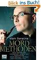 Mordmethoden: Neue spektakul�re Kriminalf�lle - erz�hlt vom bekanntesten Kriminalbiologen der Welt