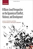 A micro-level perspective on the dynamics of conflict, violence and development