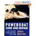 Powerboat Care and Repair : How to Keep Your Outboard, Sterndrive, or Gas-Inboard Boat Alive and Well
