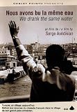 We Drank the Same Water ( Nous avons bu le meme eau )