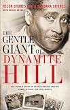 The Gentle Giant of Dynamite Hill: The Untold Story of Arthur Shores and His Family s Fight for Civil Rights