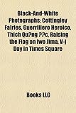 Black-And-White Photographs: Cottingley Fairies, Guerrillero Heroico, Thich Qu Ng C, Raising the Flag on Iwo Jima, V-J Day in Times Square-