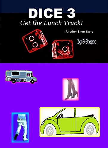 DICE 3: Get the Food Truck!, by J. Greene