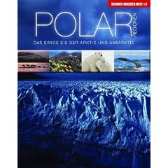 Wunder unserer Welt: Polarregionen: Das ewige Eis der Arktis und Antarktis