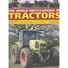 World Encyclopedia of Tractors and Farm Machinery: An Illustrated History and Comprehensive Directory of Tractors Around the World with Full Coverage of ... Great Marques, Designers and Manufacturers