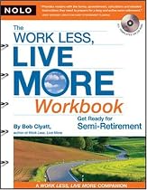 The Work Less, Live More Workbook: Get Ready for Semi-Retirement (with CD-Rom)