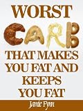 The Worst Carb That Makes You Fat and Keeps You Fat