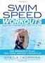 Swim Speed Workouts for Swimmers and Triathletes: The Breakout Plan for Your Fastest Freestyle