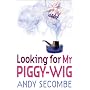 Looking for Mr Piggy-Wig