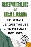 Republic of Ireland Football League tables & results, 1921-2012