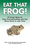 Eat That Frog!: 21 Great Ways to Stop Procrastinating and Get More Done in Less Time