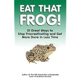 Eat That Frog!: 21 Great Ways to Stop Procrastinating and Get More Done in Less Time