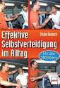 Effektive Selbstverteidigung im Alltag: mit &uuml;ber 700 Bildern