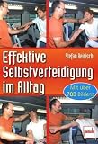 Effektive Selbstverteidigung im Alltag: mit über 700 Bildern