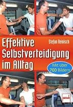 Effektive Selbstverteidigung im Alltag: mit über 700 Bildern