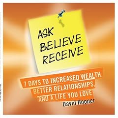 Ask, Believe, Receive – 7 Days to Increased Wealth, Better Relationships, and a Life You Love [CD on Demand]