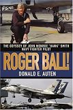 Roger Ball!: The Odyssey of John Monroe Hawk Smith Navy Fighter Pilot