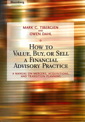 How to Value, Buy, or Sell a Financial Advisory Practice: A Manual on Mergers, Acquisitions, and Transition Planning (Bloomberg Financial)