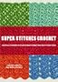 Super Stitches Crochet: Essential Techniques Plus a Dictionary of more than 180 Stitch Patterns