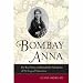 Bombay Anna: The Real Story and Remarkable Adventures of the <i>King and I</i> Governess