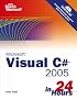 Sams Teach Yourself Visual C# 2005 in 24 Hours, Complete Starter Kit (Sams Teach Yourself)