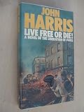 Live free or die! : a novel of the liberation of Paris