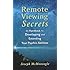 Remote Viewing Secrets: A Handbook