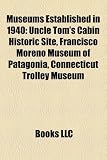 Museums Established in 1940: Uncle Tom's Cabin Historic Site, Francisco Moreno Museum of Patagonia, Connecticut Trolley Museum