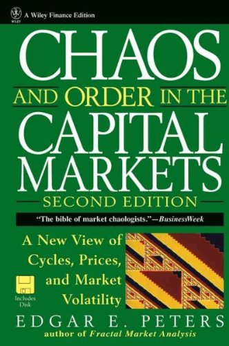 Chaos and Order in the Capital Markets: A New View of Cycles, Prices, and Market Volatility [ CHAOS AND ORDER IN THE CAPITAL MARKETS: A NEW VIEW OF CYCLES, PRICES, AND MARKET VOLATILITY BY Peters, Edgar E. ( Author ) Aug-30-1996