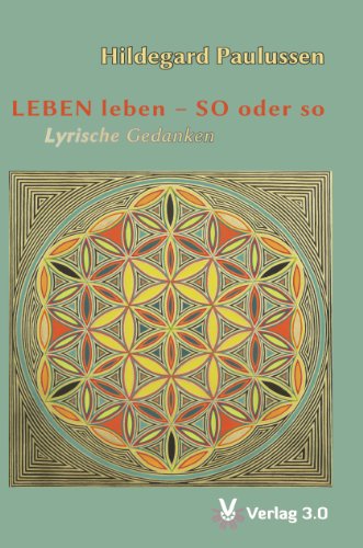 LEBEN leben - SO oder so: Lyrische Gedanken (German Edition)