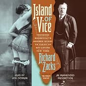 Island of Vice: Theodore Roosevelt's Doomed Quest to Clean up Sin-Loving New York | [Richard Zacks]
