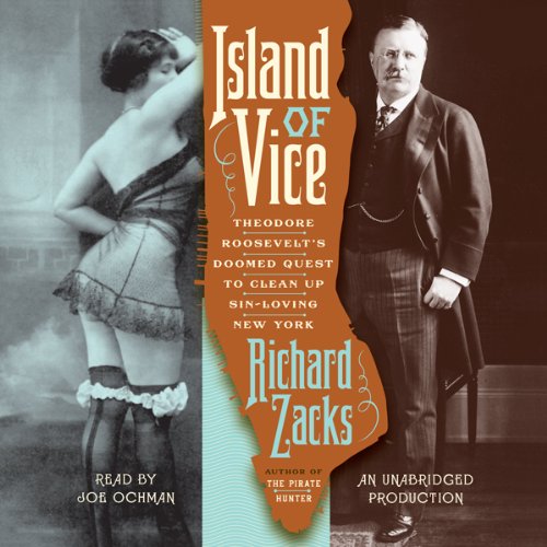 Island of Vice - Theodore Roosevelt's Quest to Clean Up Sin-Loving New York - Richard Zacks 
