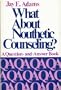 What about nouthetic counseling: A question and answer book with history, help and hope for the Christian counselor