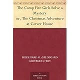 The Camp Fire Girls Solve a Mystery or, The Christmas Adventure at Carver House