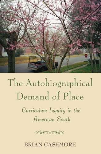 The Autobiographical Demand of Place: Curriculum Inquiry in the American South (Complicated Conversation)