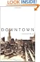 Downtown: Its Rise and Fall, 1880-1950