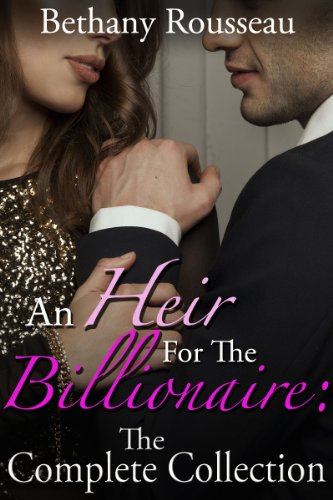 An Heir For The Billionaire: The Complete Collection (A BDSM And Domination Erotic Romance Novel)