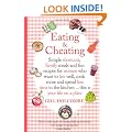 Eating and Cheating: Simple Shortcuts, Family Meals and Fun Recipes for Women Who Want to Live Well, Cook More and Spend Less Time in the Kitchen! This is Your Life on a Plate