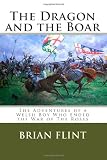 The Dragon and the Boar: The Adventures of a Welsh Boy Who Ended the War of The Roses