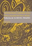 Mitologia americana. Mitos y leyendas del Nuevo Mundo (Spanish Edition)